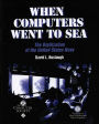 When Computers Went to Sea: The Digitization of the United States Navy / Edition 1