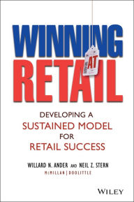 Title: Winning At Retail: Developing a Sustained Model for Retail Success / Edition 1, Author: Willard N. Ander