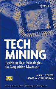 Title: Tech Mining: Exploiting New Technologies for Competitive Advantage / Edition 1, Author: Alan L. Porter