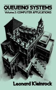 Title: Queueing Systems, Volume 2: Computer Applications / Edition 1, Author: Leonard Kleinrock