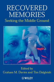 Title: Recovered Memories: Seeking the Middle Ground / Edition 1, Author: Graham M. Davies