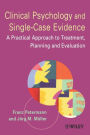 Clinical Psychology and Single-Case Evidence: A Practical Approach to Treatment Planning and Evaluation / Edition 1