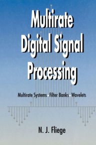 Title: Multirate Digital Signal Processing: Multirate Systems - Filter Banks - Wavelets / Edition 1, Author: N. J. Fliege