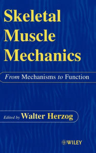 Title: Skeletal Muscle Mechanics: From Mechanisms to Function / Edition 1, Author: W. Herzog
