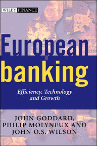 Title: European Banking: Efficiency, Technology and Growth / Edition 1, Author: John A. Goddard
