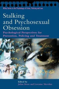 Title: Stalking and Psychosexual Obsession: Psychological Perspectives for Prevention, Policing and Treatment / Edition 1, Author: Julian Boon