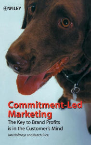 Title: Commitment-Led Marketing: The Key to Brand Profits is in the Customer's Mind / Edition 1, Author: Jan Hofmeyr