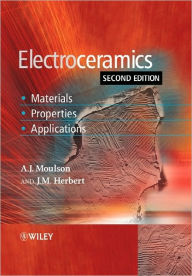 Title: Electroceramics: Materials, Properties, Applications / Edition 2, Author: A. J. Moulson