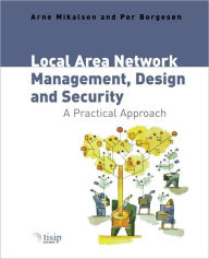 Title: Local Area Network Management, Design and Security: A Practical Approach / Edition 1, Author: Arne Mikalsen