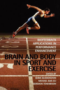 Title: Brain and Body in Sport and Exercise: Biofeedback Applications in Performance Enhancement / Edition 1, Author: Boris Blumenstein