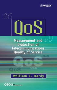 Title: QoS: Measurement and Evaluation of Telecommunications Quality of Service / Edition 1, Author: William C. Hardy