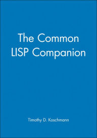 Title: The Common LISP Companion / Edition 1, Author: Timothy D. Koschmann