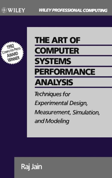 The Art of Computer Systems Performance Analysis: Techniques for Experimental Design, Measurement, Simulation, and Modeling / Edition 1