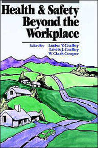 Title: Health and Safety Beyond the Workplace / Edition 1, Author: Lester V. Cralley