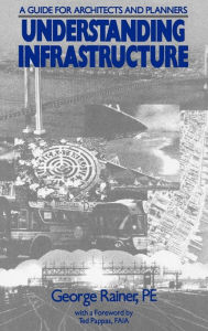 Title: Understanding Infrastructure: Guide for Architects and Planners / Edition 1, Author: George Rainer