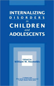 Title: Internalizing Disorders in Children and Adolescents / Edition 1, Author: William M. Reynolds