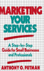 Marketing Your Services: A Step-by-Step Guide for Small Businesses and Professionals / Edition 1