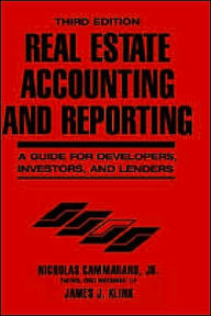 Title: Real Estate Accounting and Reporting: A Guide for Developers, Investors, and Lenders / Edition 3, Author: Nicholas Cammarano