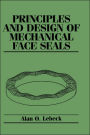 Principles and Design of Mechanical Face Seals / Edition 1