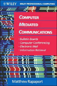 Computer Mediated Communications: Bulletin Boards, Computer Conferencing, Electronic Mail, and Information Retrieval / Edition 1