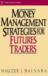 Title: Money Management Strategies for Futures Traders / Edition 1, Author: Nauzer J. Balsara