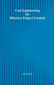Title: Cost Engineering for Effective Project Control / Edition 1, Author: Sol A. Ward
