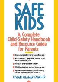 Title: Safe Kids: A Complete Child-Safety Handbook and Resource Guide for Parents, Author: Vivian Kramer Fancher