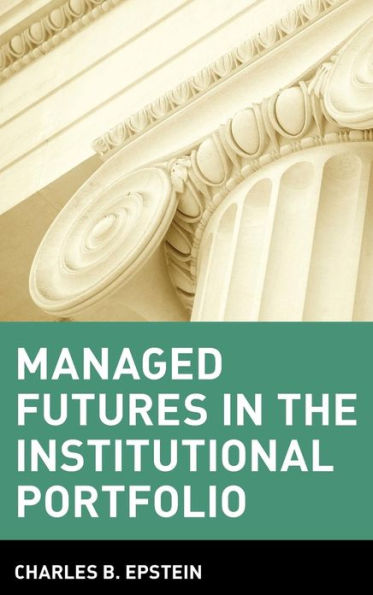 Managed Futures in the Institutional Portfolio / Edition 1