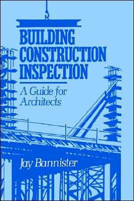 Building Construction Inspection: A Guide For Architects / Edition 1 By ...