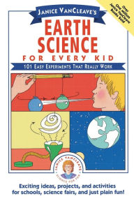 Title: Janice VanCleave's Earth Science for Every Kid: 101 Easy Experiments that Really Work, Author: Janice VanCleave