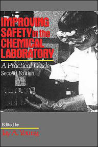 Title: Improving Safety in the Chemical Laboratory: A Practical Guide / Edition 2, Author: Jay A. Young