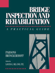 Title: Bridge Inspection and Rehabilitation: A Practical Guide / Edition 1, Author: Parsons Brinckerhoff