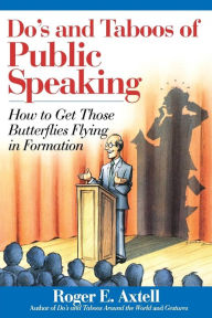 Title: Do's and Taboos of Public Speaking: How to Get Those Butterflies Flying in Formation, Author: Roger E. Axtell