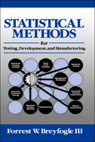 Title: Statistical Methods for Testing, Development, and Manufacturing / Edition 1, Author: Forrest W. Breyfogle III