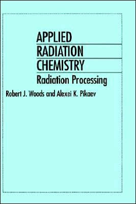 Applied Radiation Chemistry: Radiation Processing / Edition 1