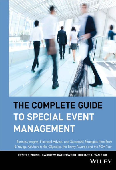 The Complete Guide to Special Event Management: Business Insights, Financial Advice, and Successful Strategies from Ernst & Young, Advisors to the Olympics, the Emmy Awards and the PGA Tour / Edition 1