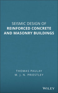 Title: Seismic Design of Reinforced Concrete and Masonry Buildings / Edition 1, Author: Thomas Paulay