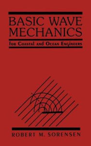 Title: Basic Wave Mechanics: For Coastal and Ocean Engineers / Edition 1, Author: Robert M. Sorensen