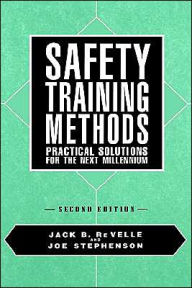 Title: Safety Training Methods: Practical Solutions for the Next Millennium / Edition 2, Author: Jack B. Re Velle