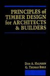 Title: Principles of Timber Design for Architects and Builders / Edition 1, Author: Don A. Halperin