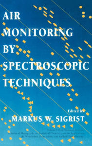 Title: Air Monitoring by Spectroscopic Techniques / Edition 1, Author: Markus W. Sigrist