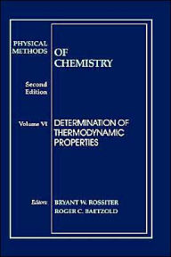 Title: Physical Methods of Chemistry, Determination of Thermodynamic Properties / Edition 2, Author: Bryant W. Rossiter