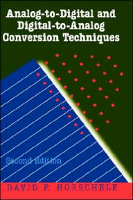 Title: Analog-to-Digital and Digital-to-Analog Conversion Techniques / Edition 2, Author: David F. Hoeschele