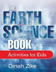 Title: The Earth Science Book: Activities for Kids, Author: Dinah Zike