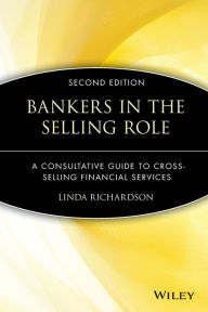 Title: Bankers in the Selling Role: A Consultative Guide to Cross-Selling Financial Services, Author: Linda Richardson