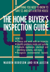 The Home Buyer's Inspection Guide: Everything You Need to Know to Save $$ and Get A Better House