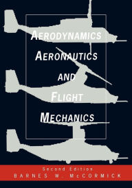 Title: Aerodynamics, Aeronautics, and Flight Mechanics / Edition 2, Author: Barnes W. McCormick