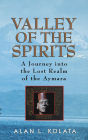 Valley of the Spirits: A Journey Into the Lost Realm of the Aymara