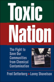 Title: Toxic Nation: The Fight to Save Our Communities from Chemical Contamination, Author: Fred Setterberg