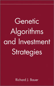 Title: Genetic Algorithms and Investment Strategies / Edition 1, Author: Richard J. Bauer